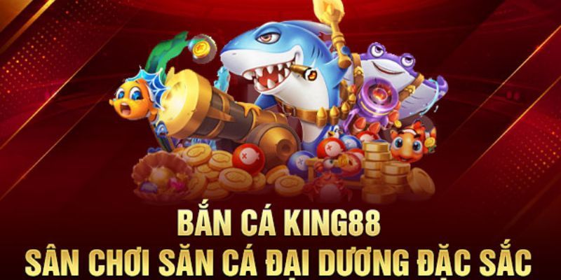 Bắn cá online King88 là gì?