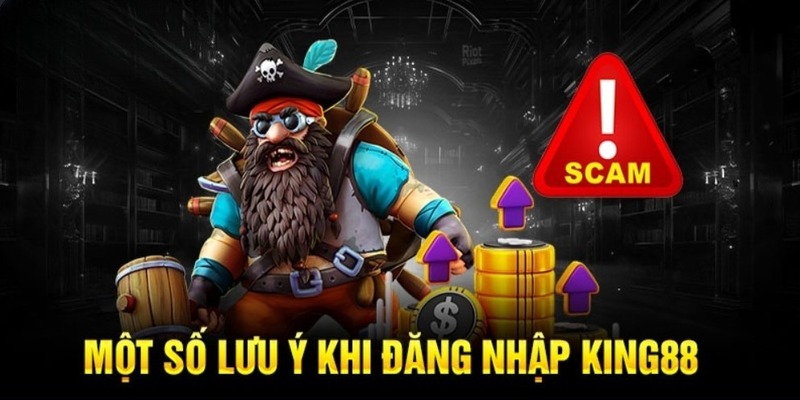 Một số lưu ý khi thực hiện đăng nhập King88