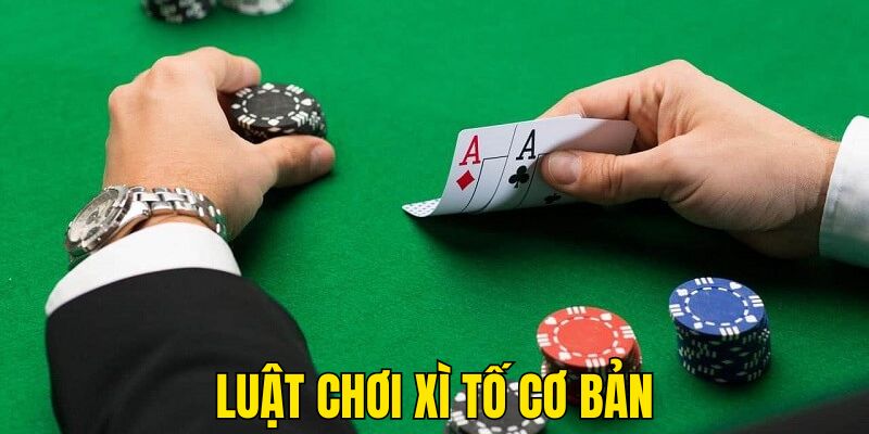 Luật chơi Xì tố cơ bản cho tân thủ