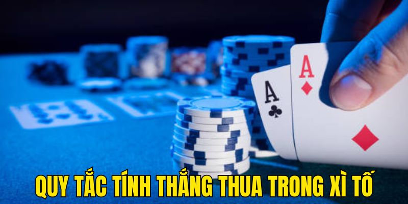 Quy tắc tính thắng thua trong luật chơi Xì tố