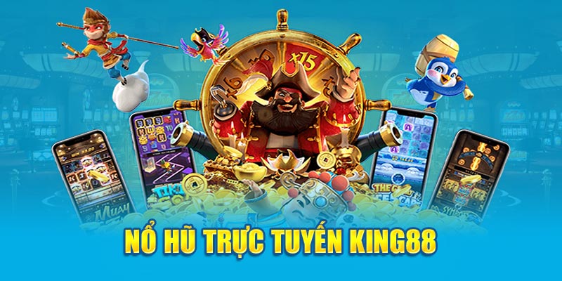 Giới thiệu King88 có sảnh nổ hũ mang đến cho người chơi nhiều bất ngờ thú vị