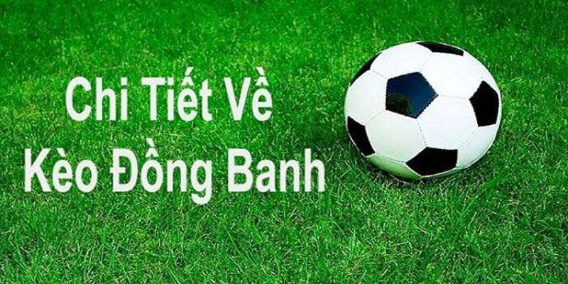 Giới thiệu kèo chấp đồng banh